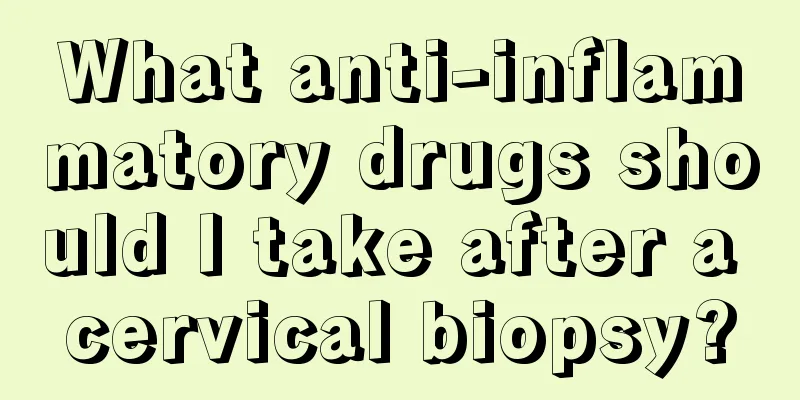 What anti-inflammatory drugs should I take after a cervical biopsy?