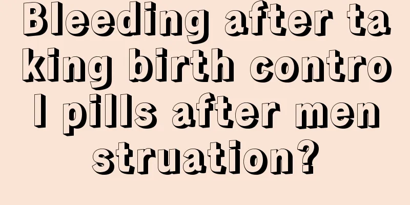 Bleeding after taking birth control pills after menstruation?