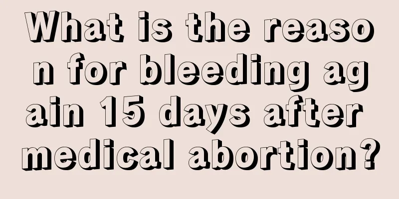 What is the reason for bleeding again 15 days after medical abortion?