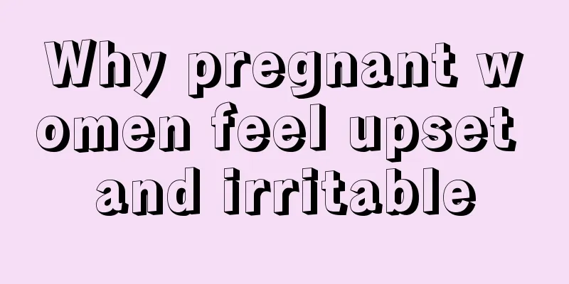 Why pregnant women feel upset and irritable