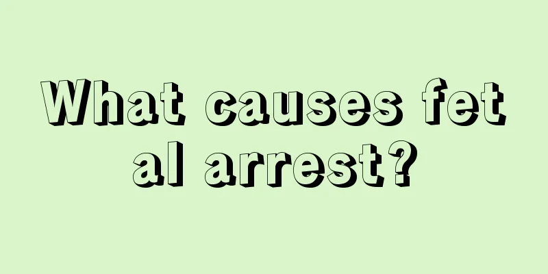 What causes fetal arrest?