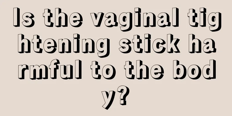 Is the vaginal tightening stick harmful to the body?