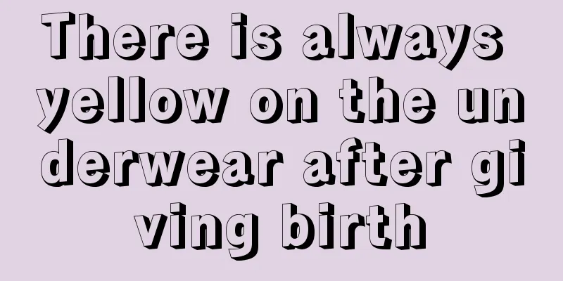 There is always yellow on the underwear after giving birth