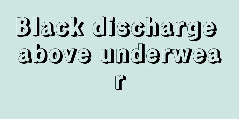 Black discharge above underwear