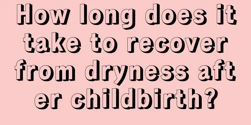 How long does it take to recover from dryness after childbirth?