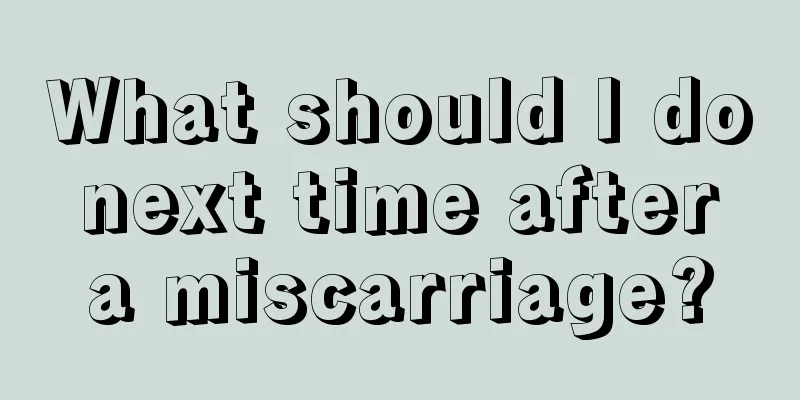 What should I do next time after a miscarriage?