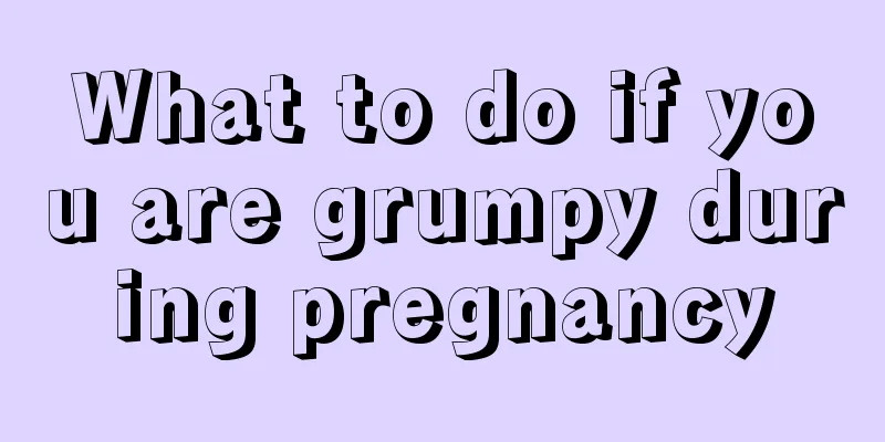 What to do if you are grumpy during pregnancy