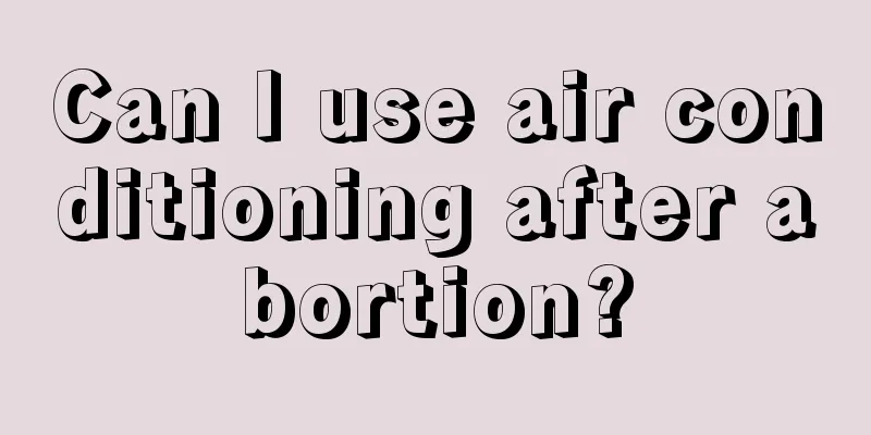 Can I use air conditioning after abortion?