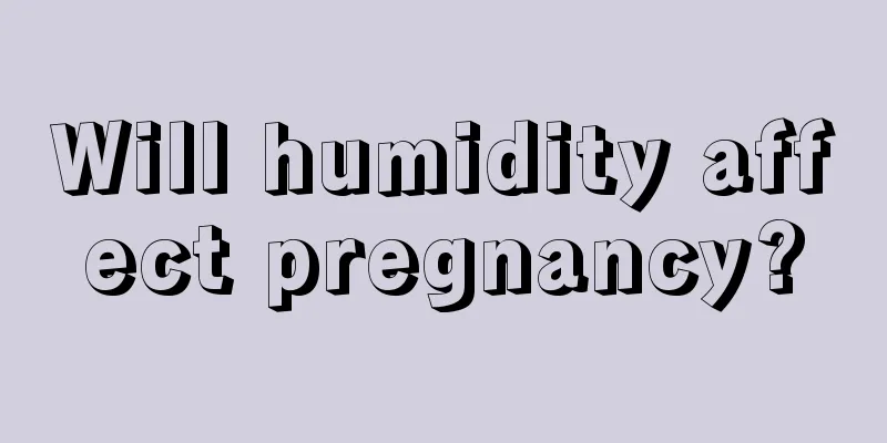 Will humidity affect pregnancy?