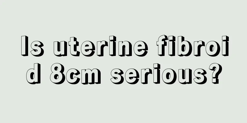 Is uterine fibroid 8cm serious?