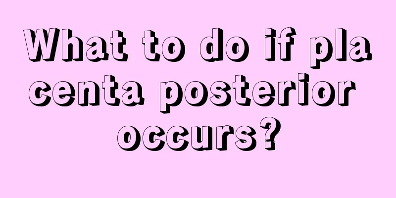 What to do if placenta posterior occurs?