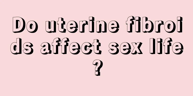 Do uterine fibroids affect sex life?