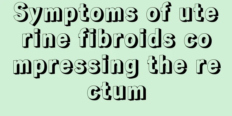 Symptoms of uterine fibroids compressing the rectum