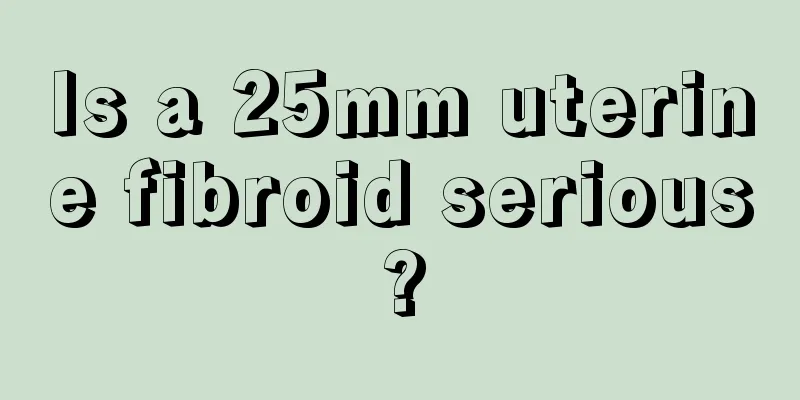 Is a 25mm uterine fibroid serious?