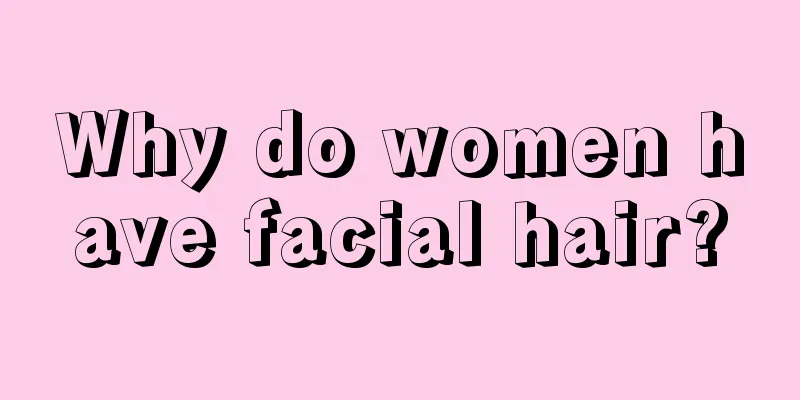 Why do women have facial hair?