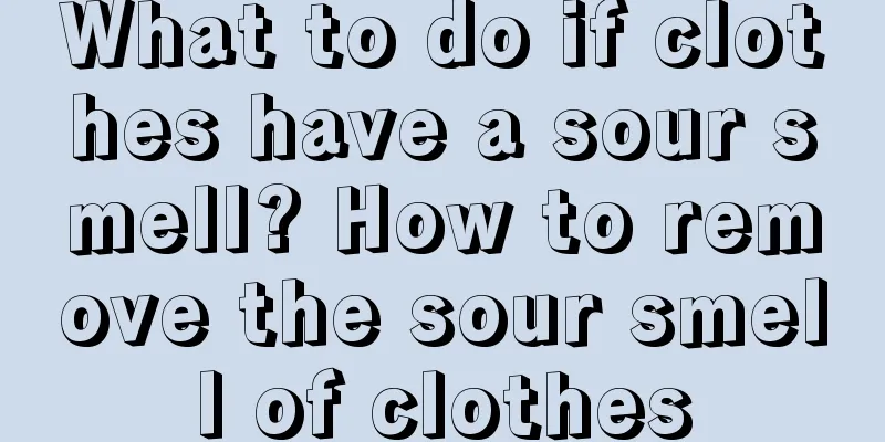 What to do if clothes have a sour smell? How to remove the sour smell of clothes