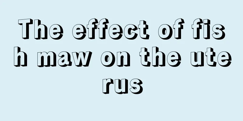 The effect of fish maw on the uterus