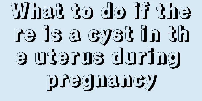 What to do if there is a cyst in the uterus during pregnancy