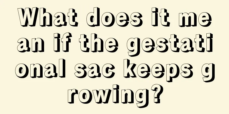 What does it mean if the gestational sac keeps growing?