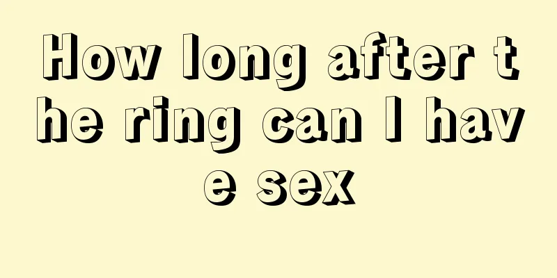 How long after the ring can I have sex