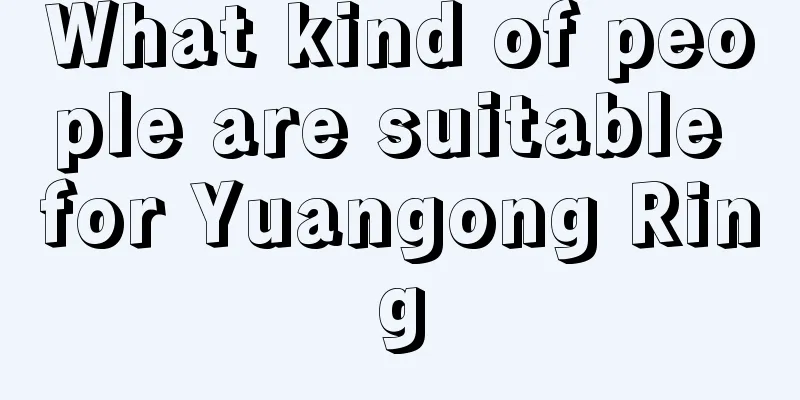 What kind of people are suitable for Yuangong Ring