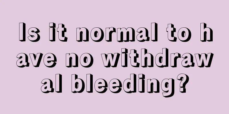 Is it normal to have no withdrawal bleeding?