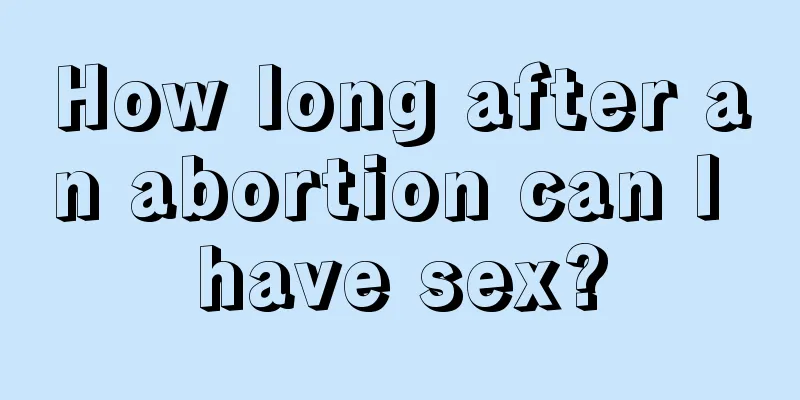 How long after an abortion can I have sex?