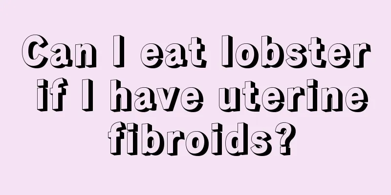 Can I eat lobster if I have uterine fibroids?