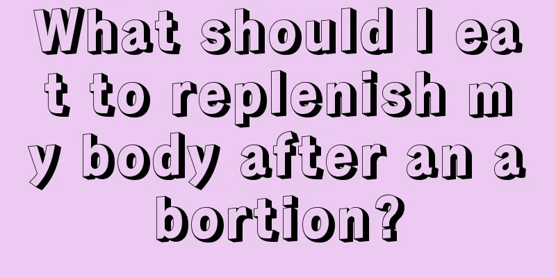 What should I eat to replenish my body after an abortion?