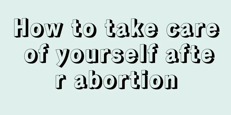 How to take care of yourself after abortion