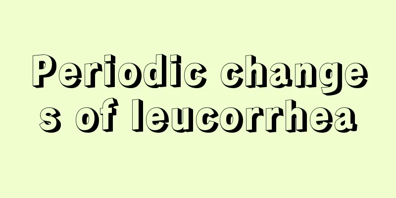 Periodic changes of leucorrhea