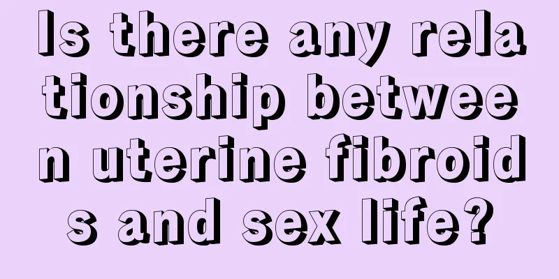 Is there any relationship between uterine fibroids and sex life?