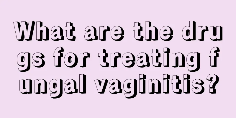 What are the drugs for treating fungal vaginitis?