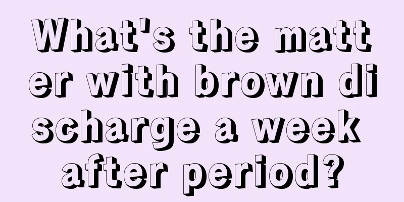 What's the matter with brown discharge a week after period?