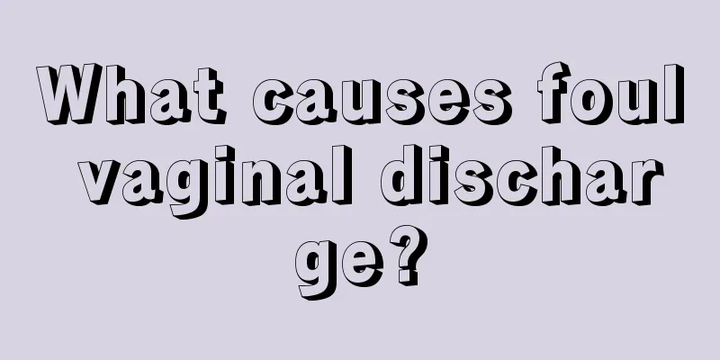 What causes foul vaginal discharge?