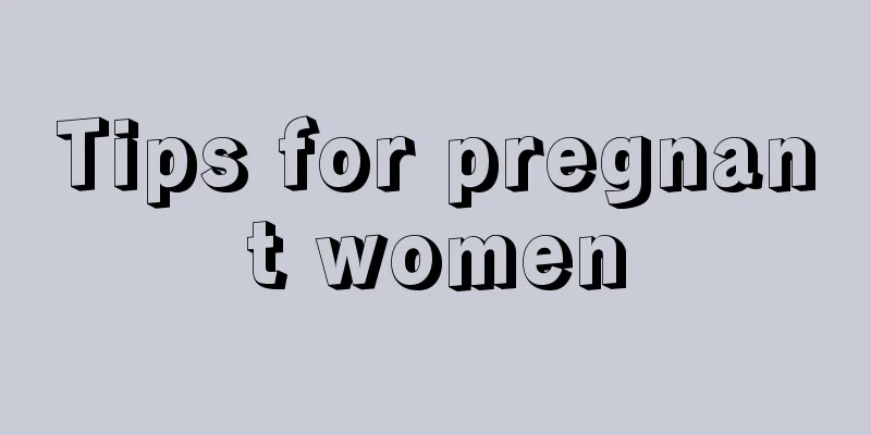 Tips for pregnant women