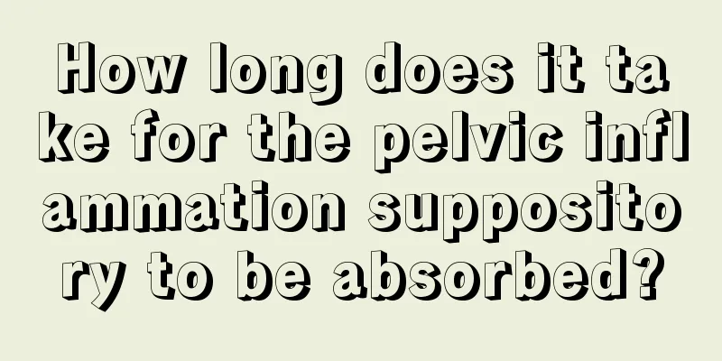 How long does it take for the pelvic inflammation suppository to be absorbed?