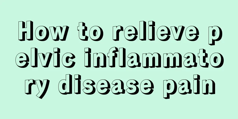 How to relieve pelvic inflammatory disease pain