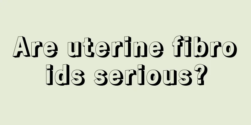 Are uterine fibroids serious?