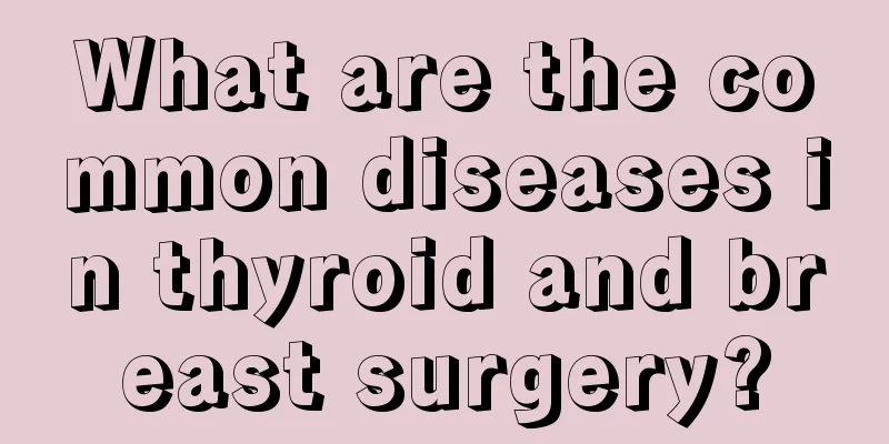 What are the common diseases in thyroid and breast surgery?