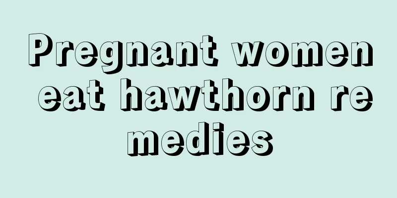 Pregnant women eat hawthorn remedies