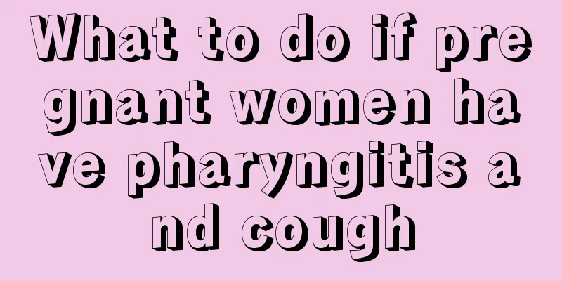 What to do if pregnant women have pharyngitis and cough