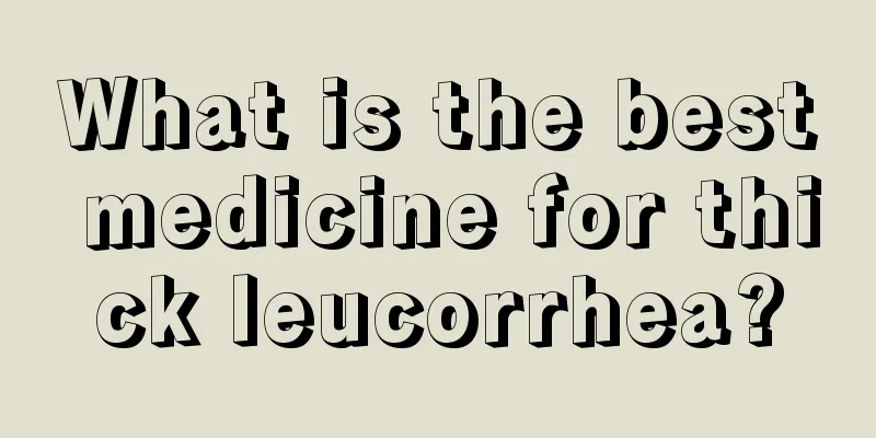 What is the best medicine for thick leucorrhea?