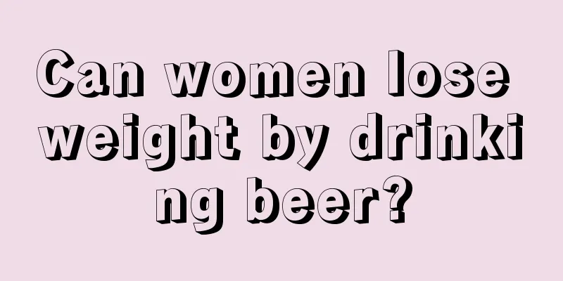 Can women lose weight by drinking beer?