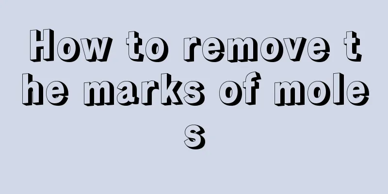 How to remove the marks of moles