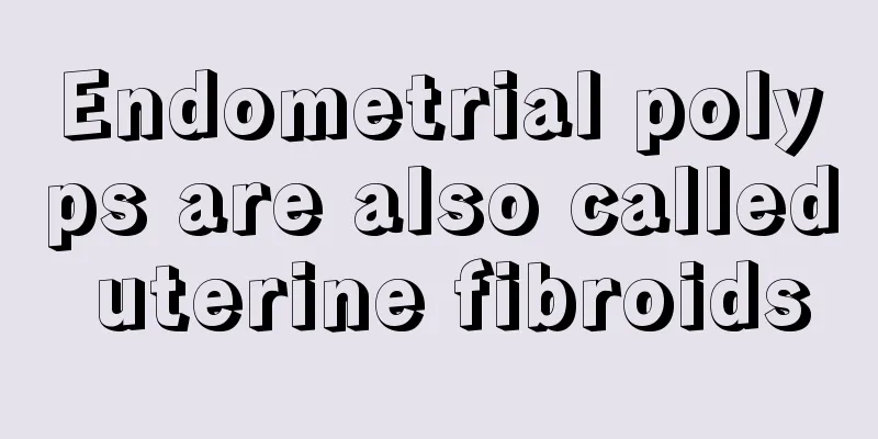 Endometrial polyps are also called uterine fibroids