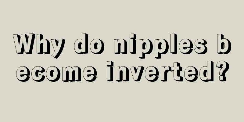 Why do nipples become inverted?