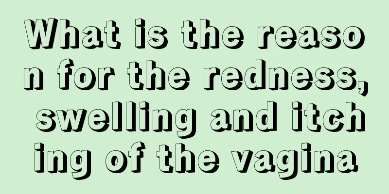 What is the reason for the redness, swelling and itching of the vagina