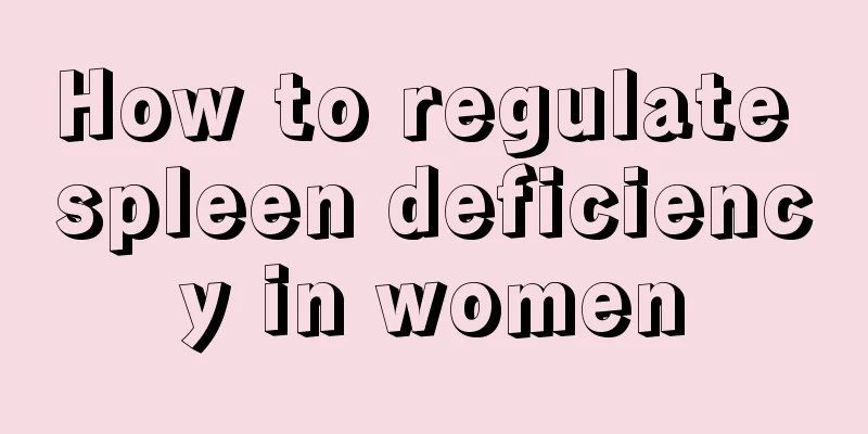 How to regulate spleen deficiency in women