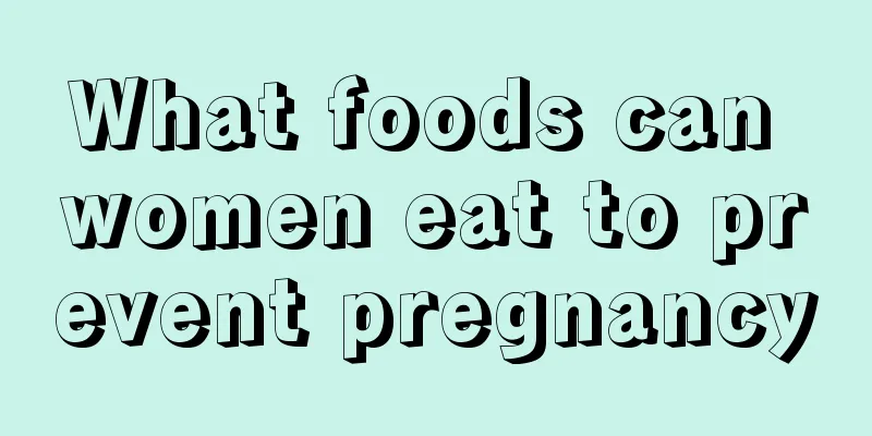 What foods can women eat to prevent pregnancy